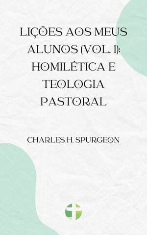 Capa de Lições aos meus alunos (Vol. 1): Homilética e teologia pastoral
